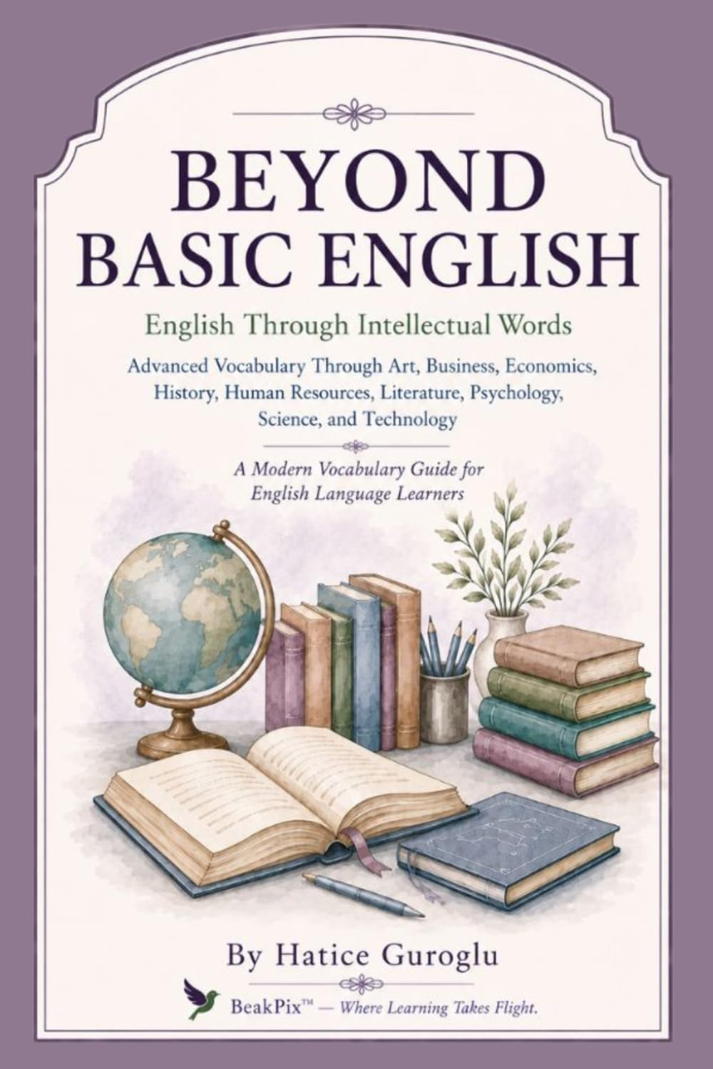 Beyond Basic English: English Through Intellectual Words (The BeakPix Beyond Basic English Series)