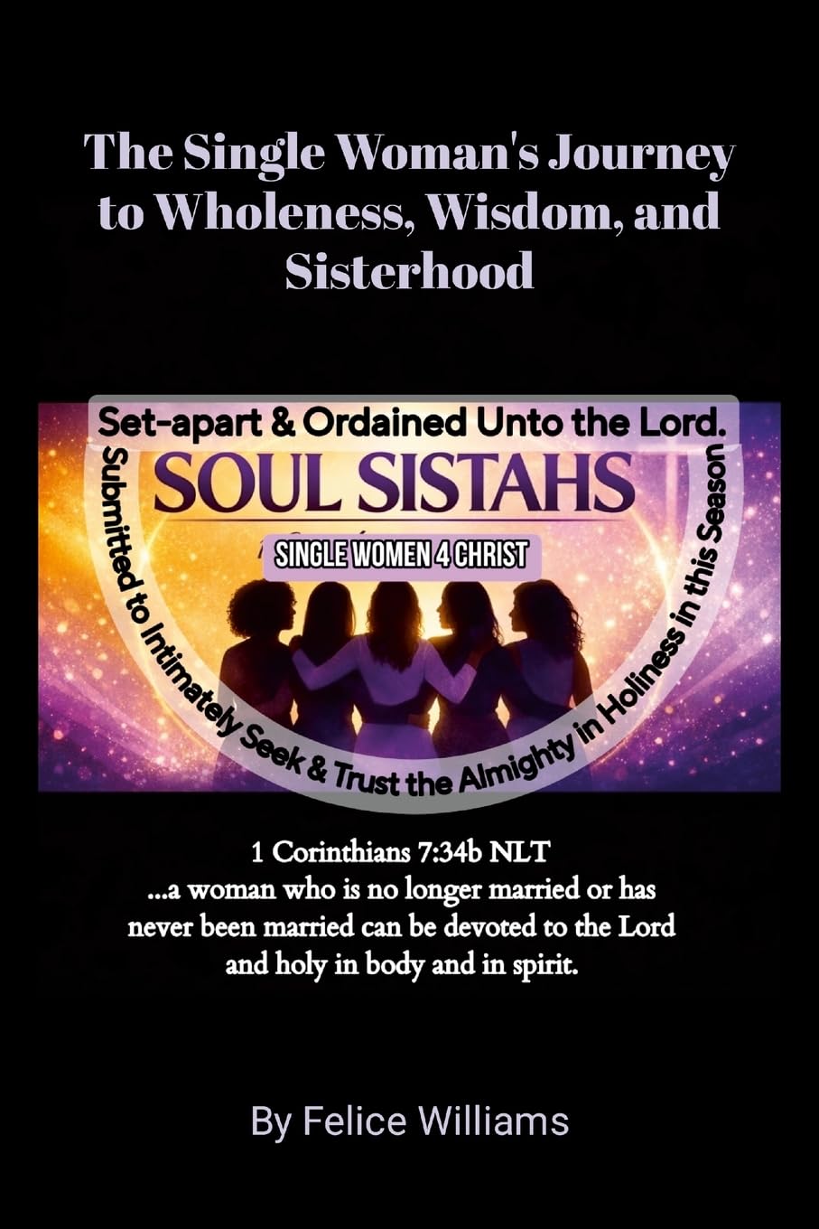 S.O.U.L. S.I.S.T.A.H.S.: - Set-apart & Ordained Unto the Lord - Submitted to Intimately Seek & Trust the Almighty in Holin: - Set-apart & Ordained ... Trust the Almighty in Holiness in this Season
