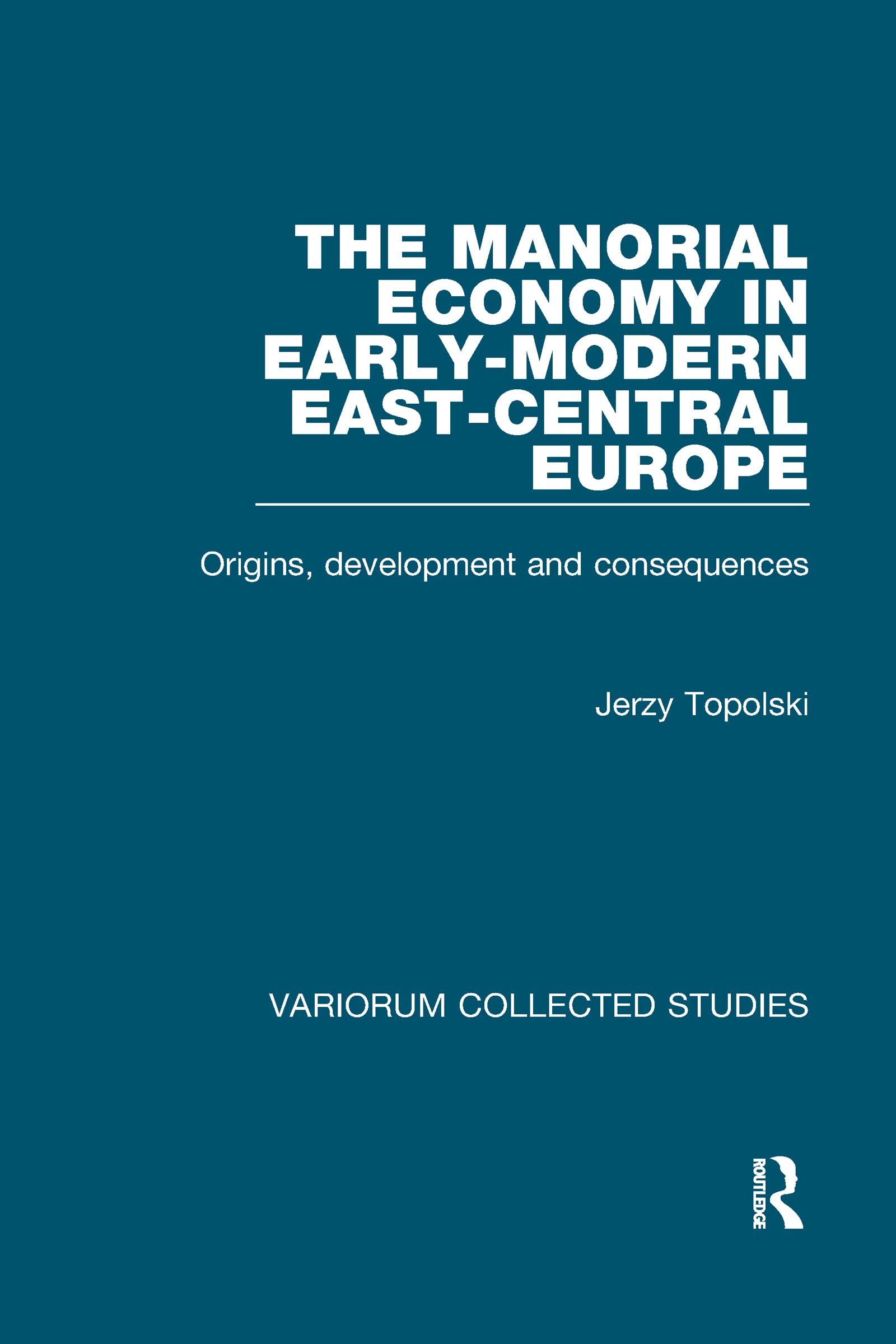 Buy The Manorial Economy in Early-Modern East-Central Europe: Origins, Development and Consequences: 470 (Collected Studies Cs470) — BookShops.in