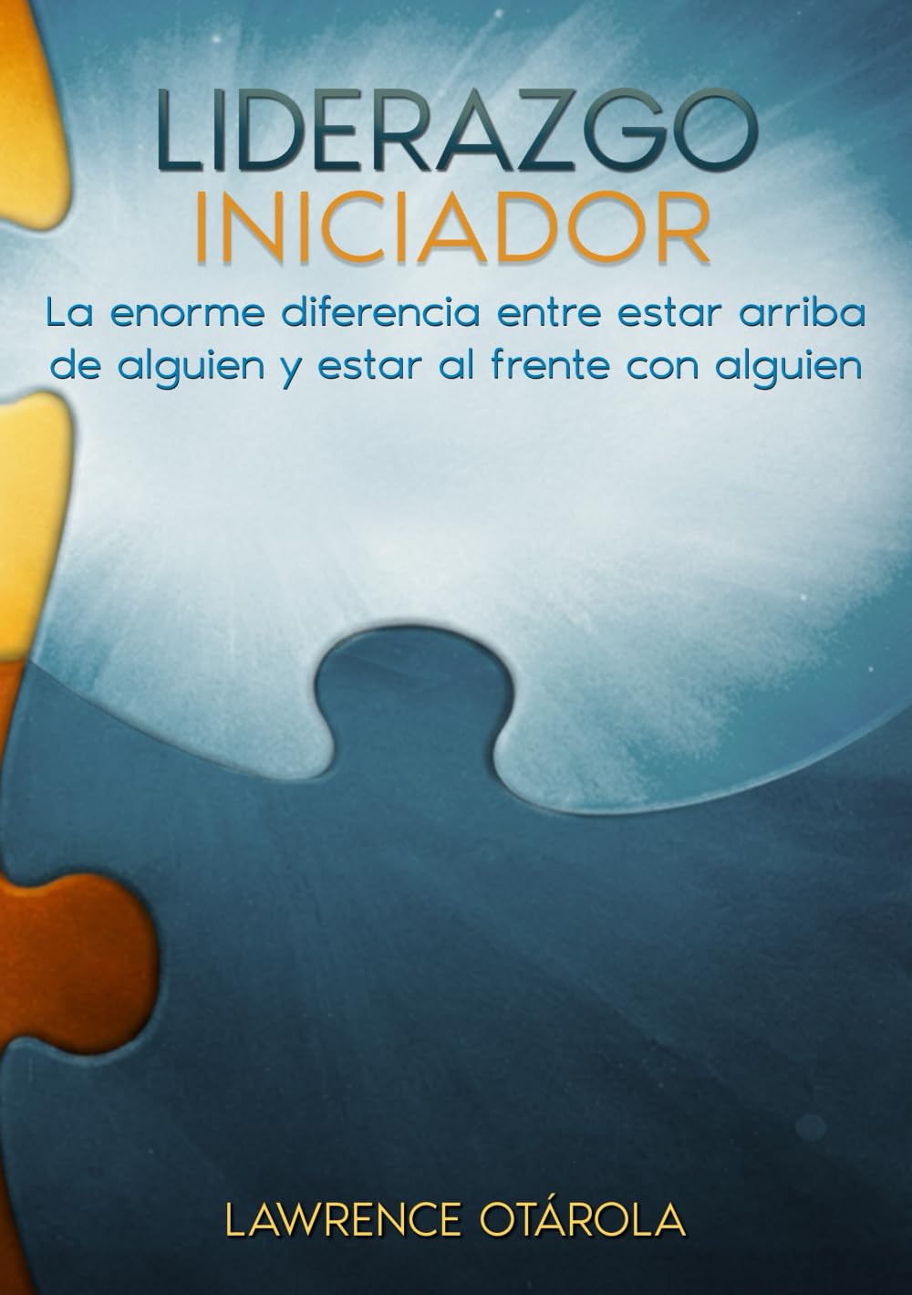 LIDERAZGO INICIADOR: La enorme diferencia entre estar arriba de alguien y estar al frente con alguien (Matrimonio, la Empresa de la Vida: Liderazgo iniciador y de influencia)