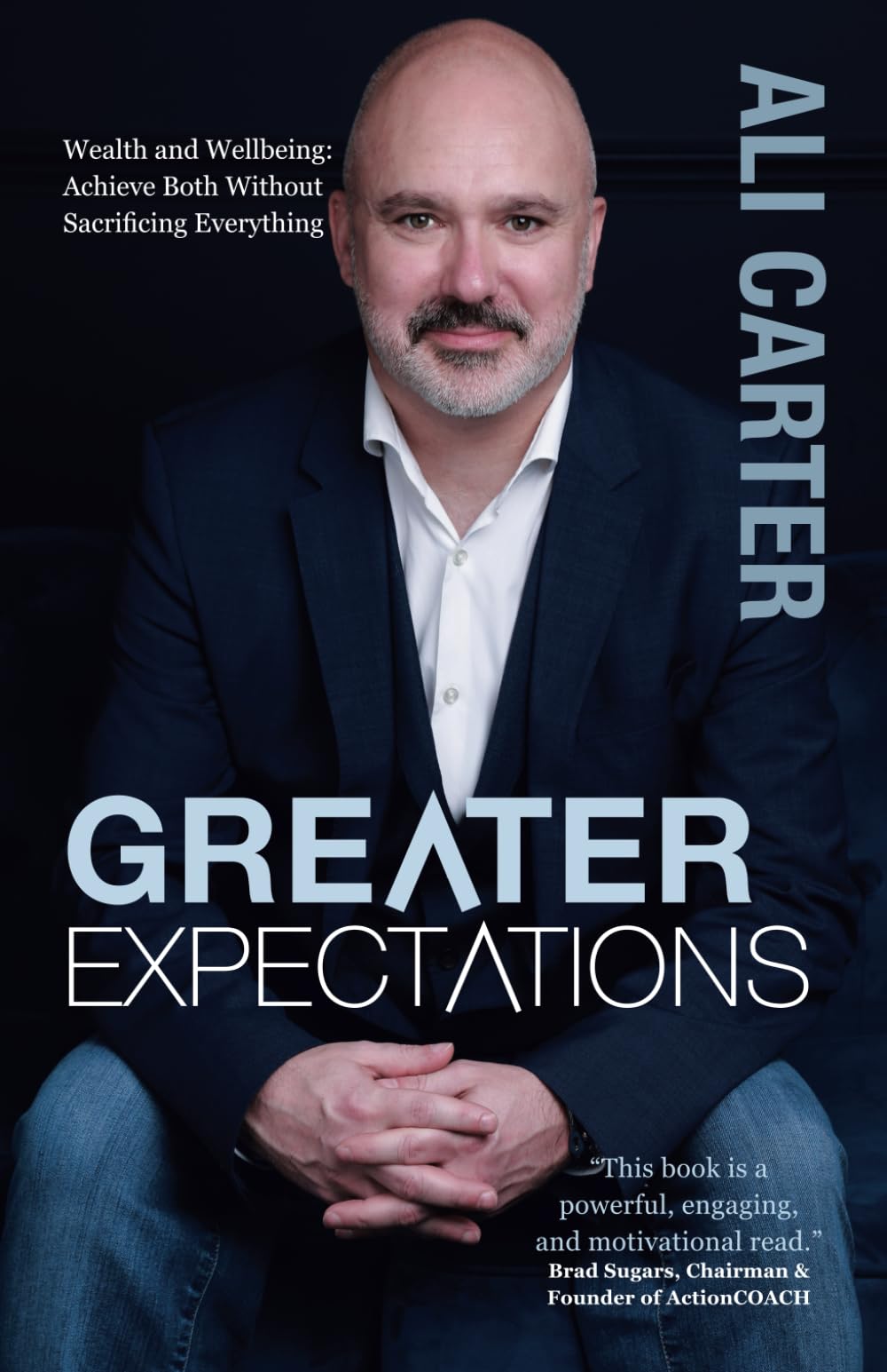 Greater Expectations: Wealth and Wellbeing: Achieve Both Without Sacrificing Everything