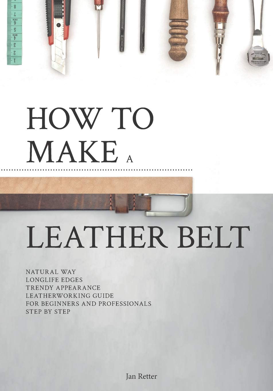 How to make a leather belt: Leatherworking guide for beginners and professionals