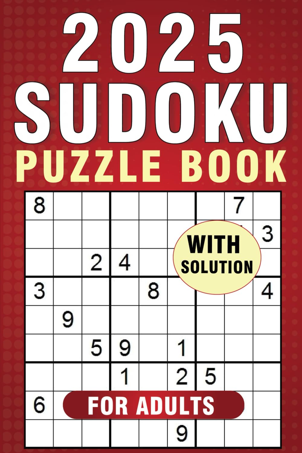 Sudoku Puzzle Book For Adults (Adult puzzle books): Easy to Hard A Book for Seniors & Teens - With Solution To Keep Brain Active
