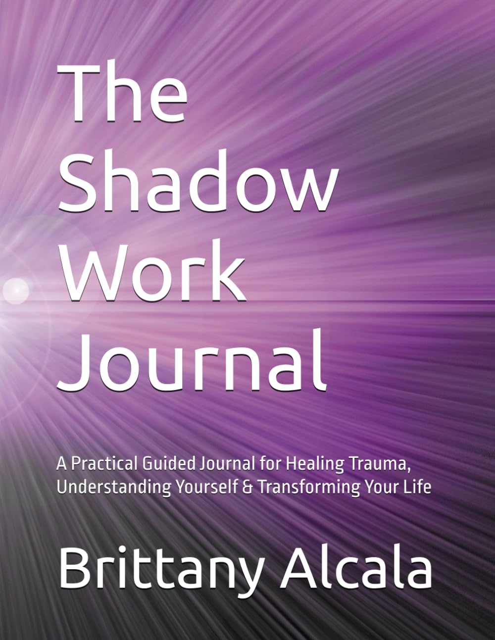 The Shadow Work Journal: A Practical Guided Journal for Healing Trauma, Understanding Yourself & Transforming Your Life