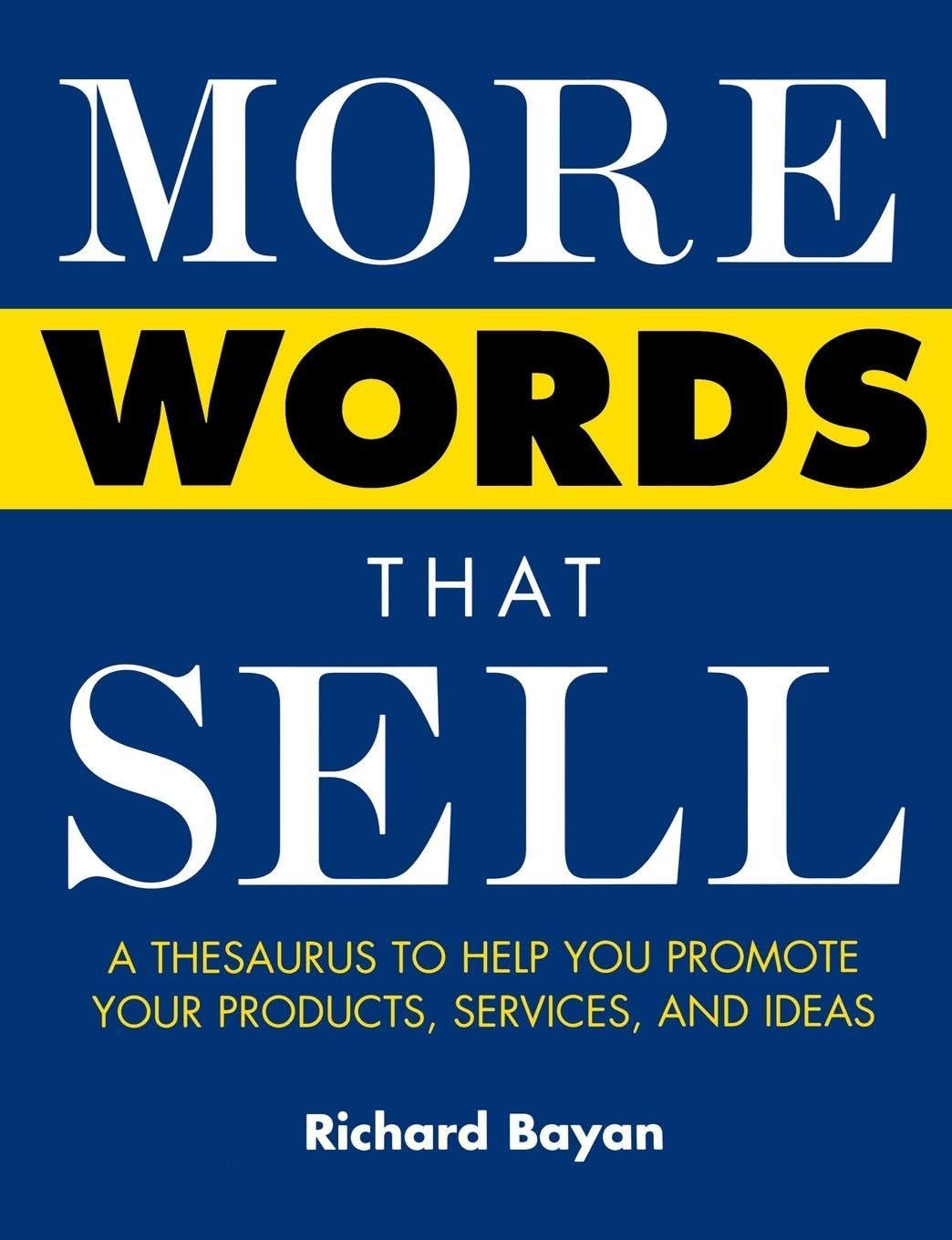 More Words That Sell: A Thesaurus to Help You Promote Your Products, Services, and Ideas (MARKETING/SALES/ADV & PROMO) Paperback – 26 Jun. 2003