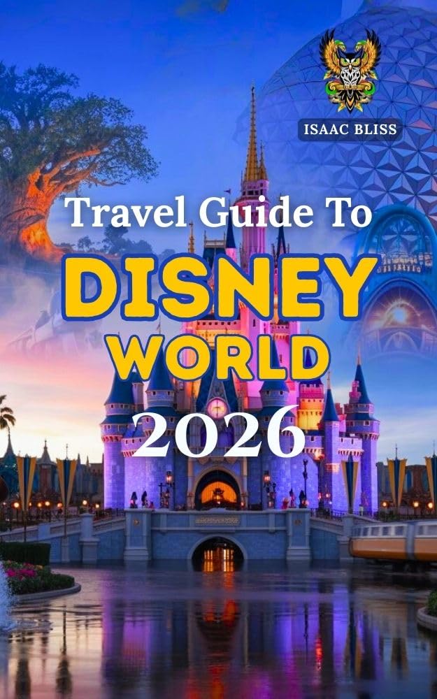 Travel Guide To Disney World 2026: The Ultimate Guide to Disney World Tickets, Hotels, Packages, Dining, and Attractions with Insider Tips for Disney ... ... and Disney Genie (Bliss Adventures 2025)