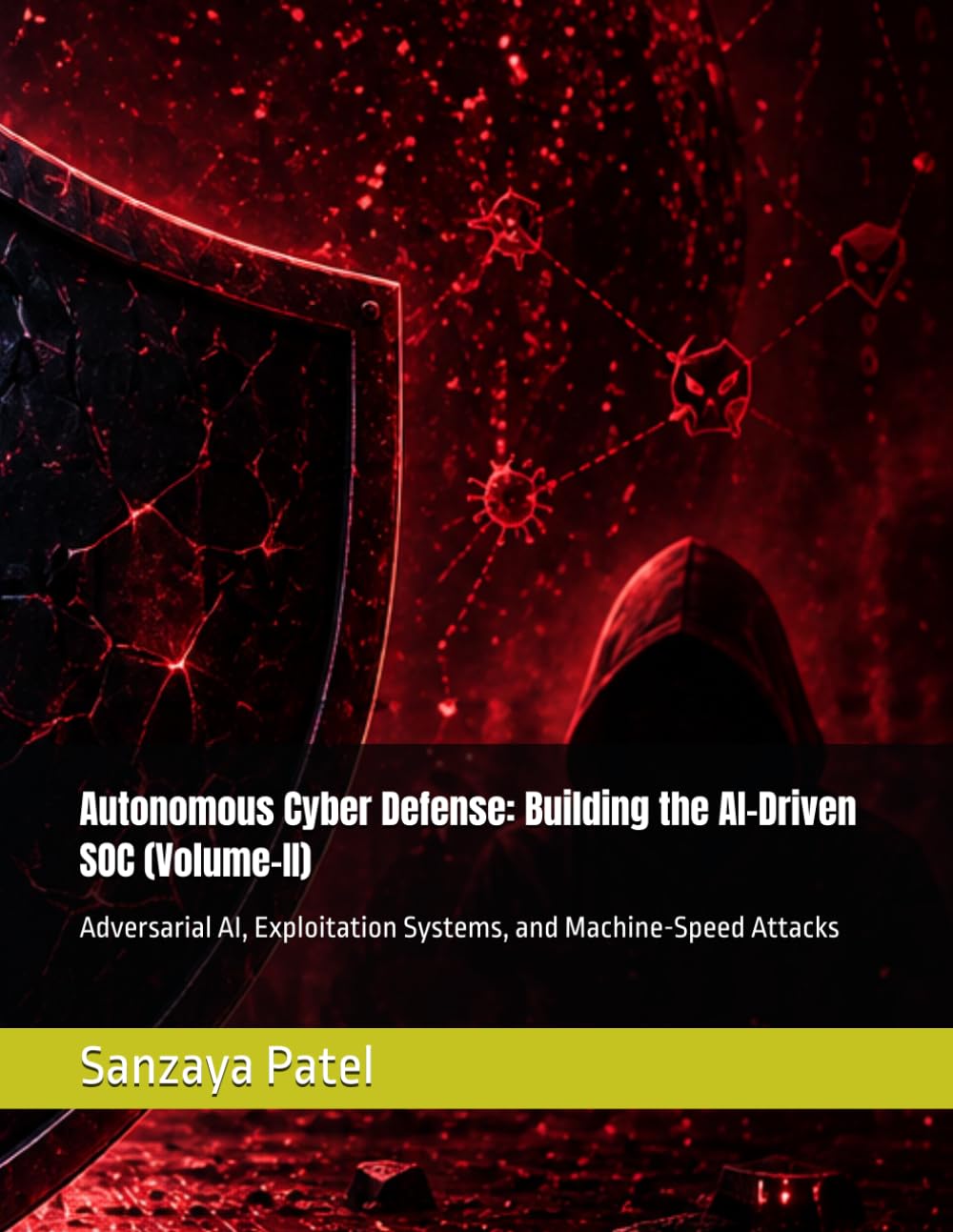 Autonomous Cyber Defense: Building the AI-Driven SOC (Volume-II): Adversarial AI, Exploitation Systems, and Machine-Speed Attacks