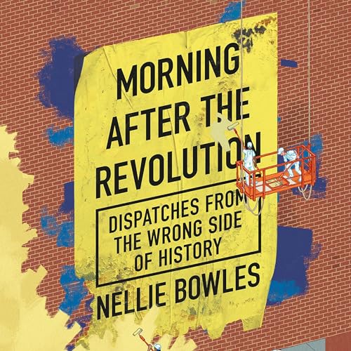 Morning After the Revolution by Nellie Bowles episode artwork