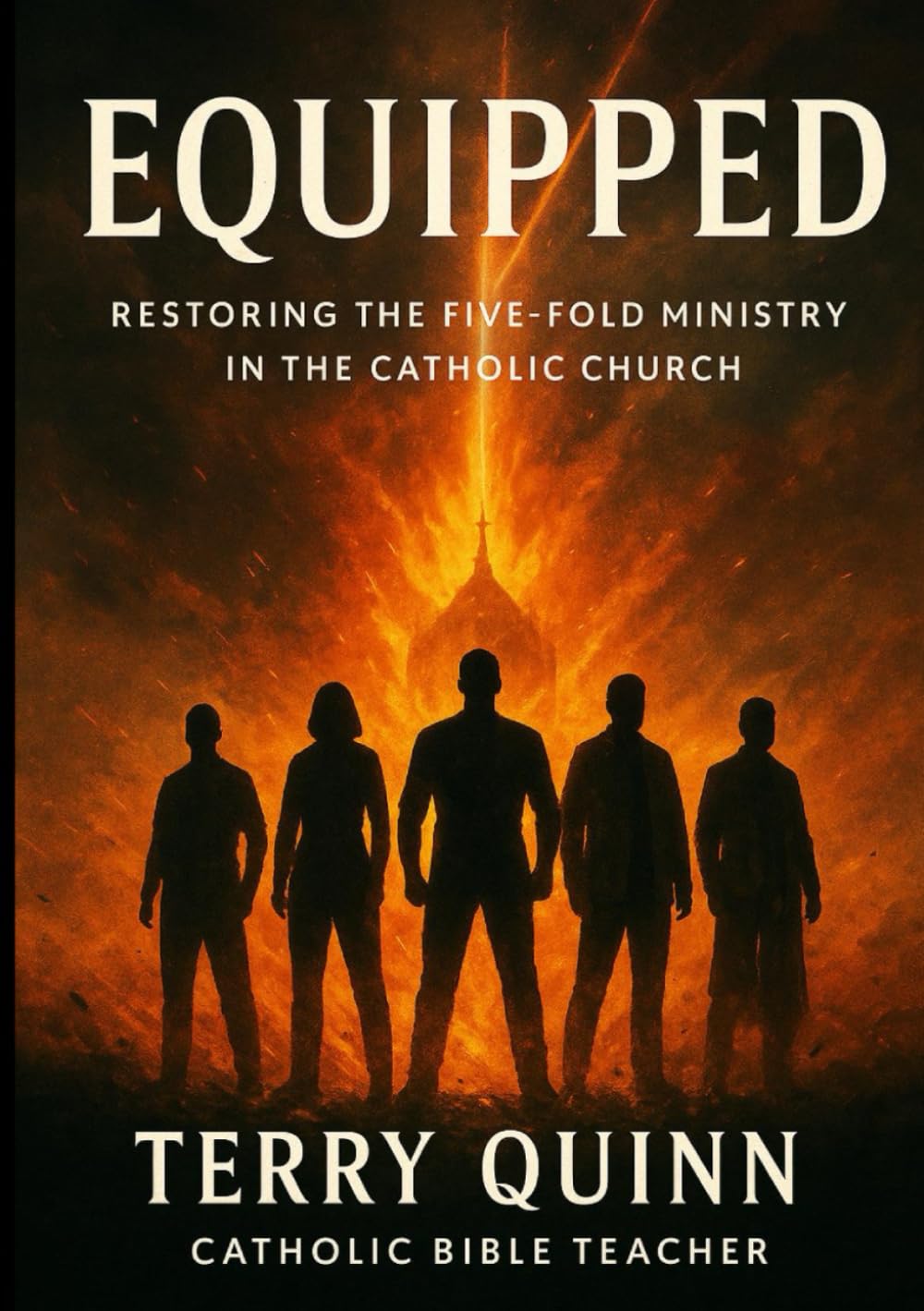 Equipped: Restoring the Five-Fold Ministry in the Catholic Church