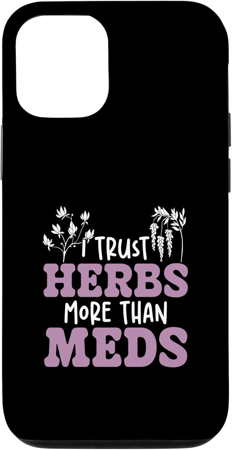 I Trust Herbs More Than Meds Funny Natural Healing Herbalist Case for iPhone 12/12 Pro