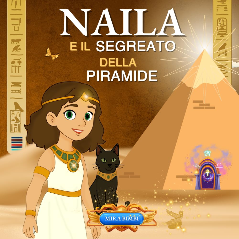 Naila e il Segreto della Piramide: Una fiaba illustrata che insegna coraggio, amicizia e scoperta di sé.