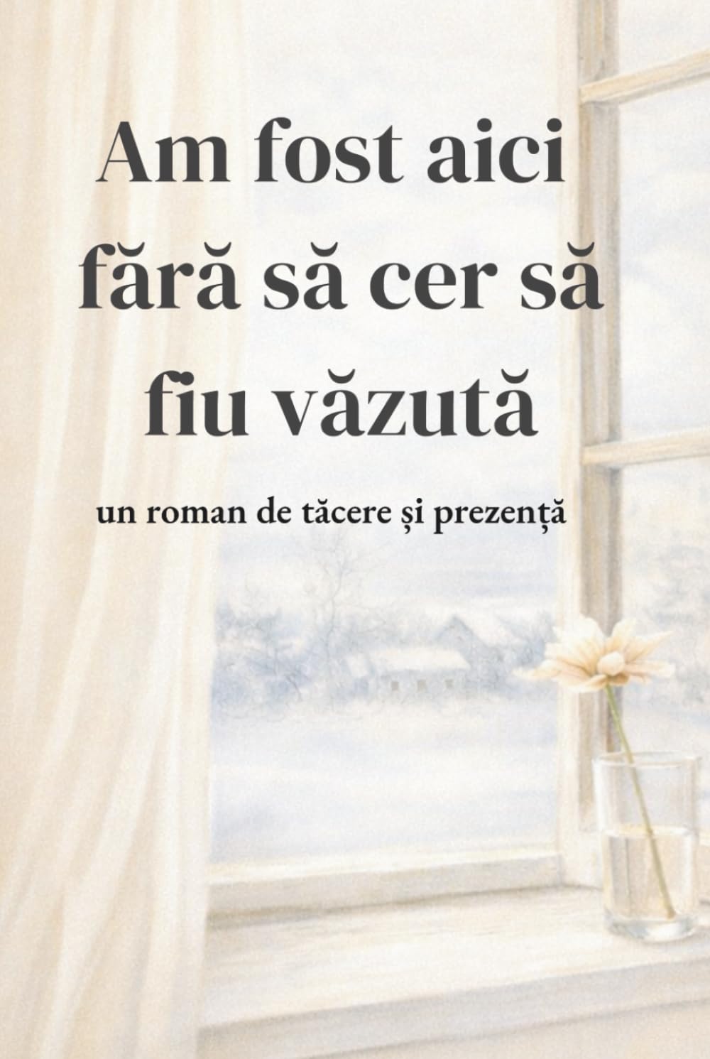 Am fost aici fără să cer să fiu văzută: un roman de tăcere și prezență