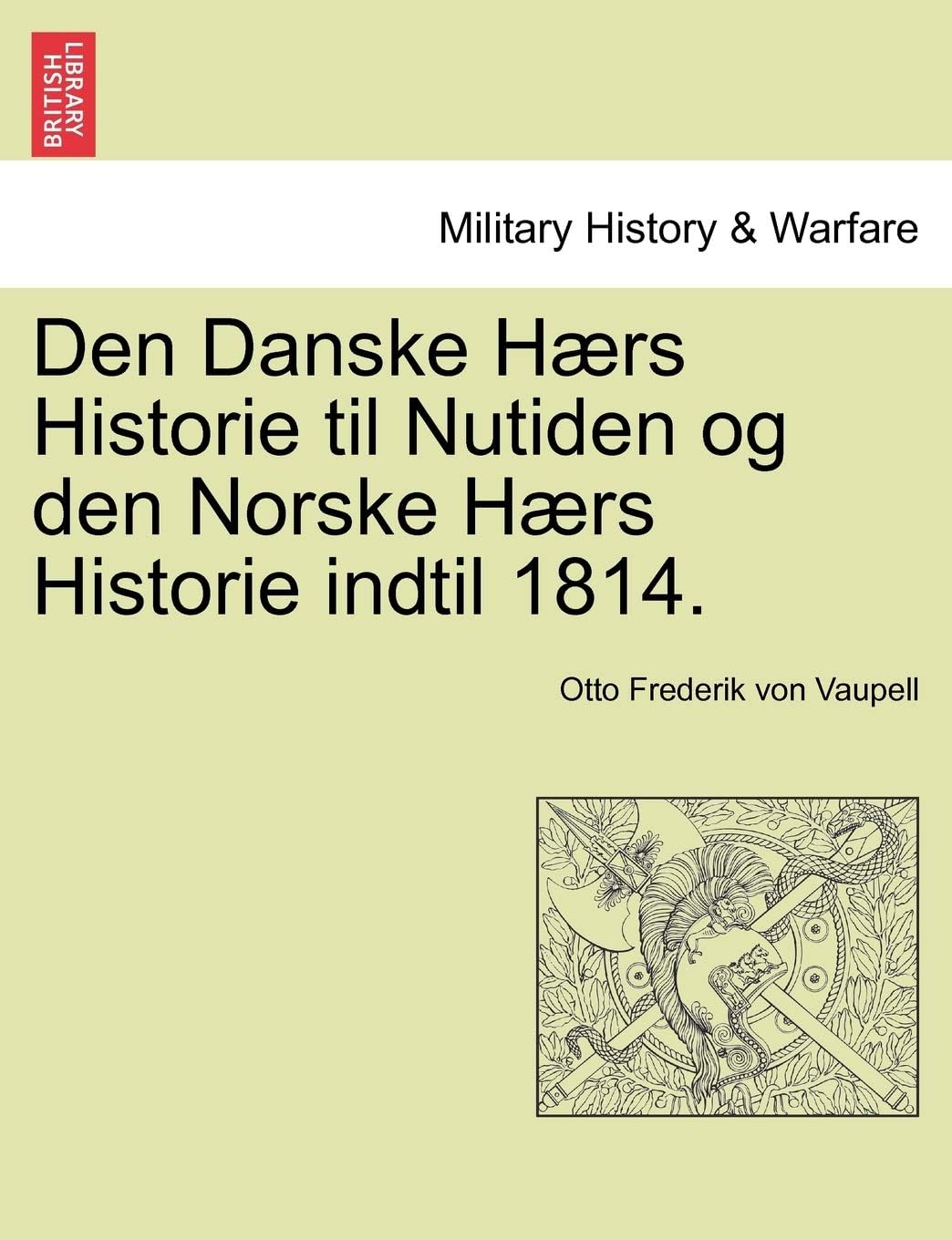 Den Danske Haers Historie Til Nutiden Og Den Norske Haers Historie, Indtil 1814...