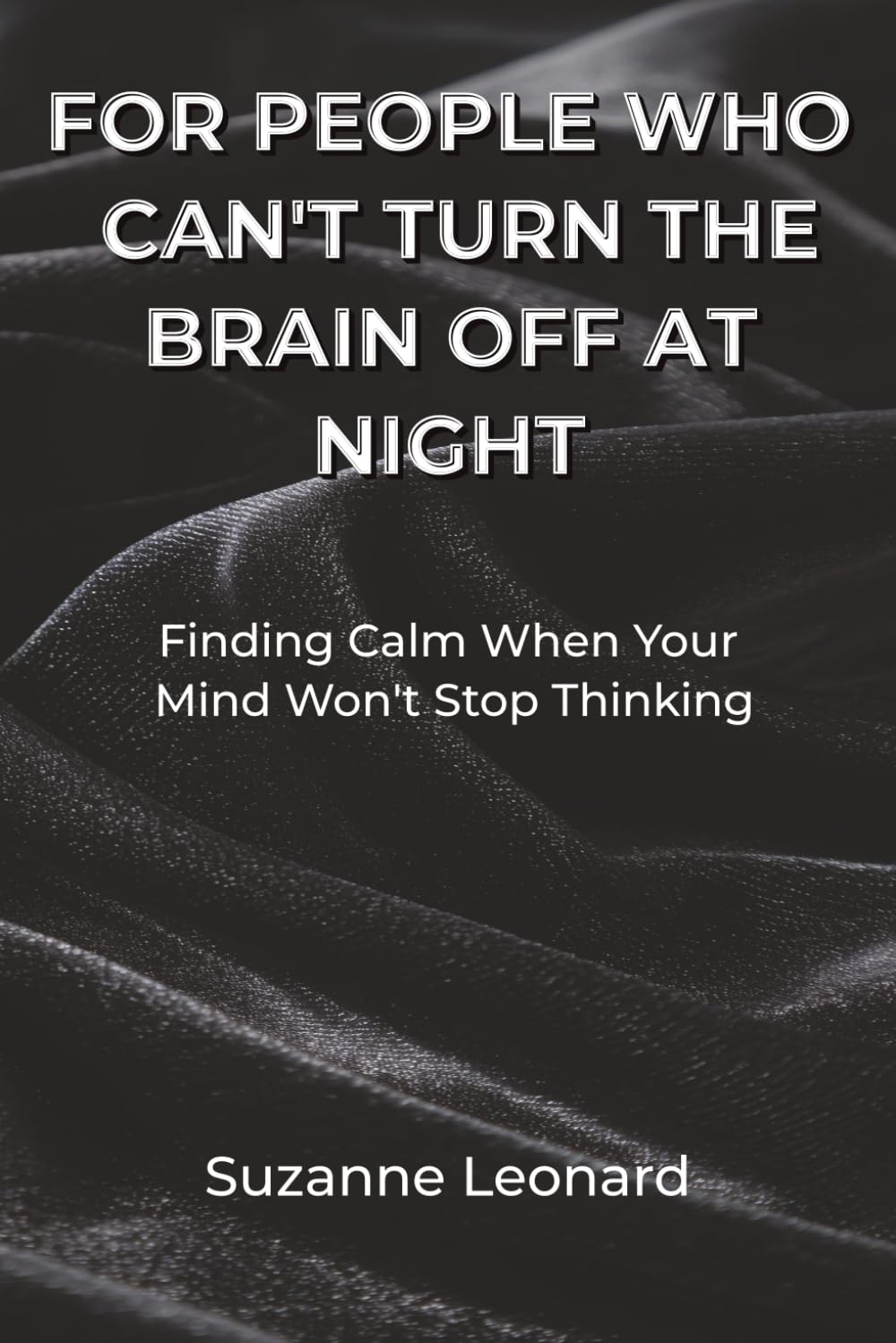 For People Who Can’t Turn the Brain Off at Night: Finding Calm When Your Mind Won’t Stop Thinking