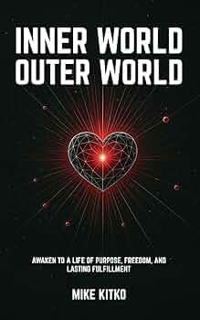 Inner World, Outer World: Awaken to a Life of Purpose, Freedom