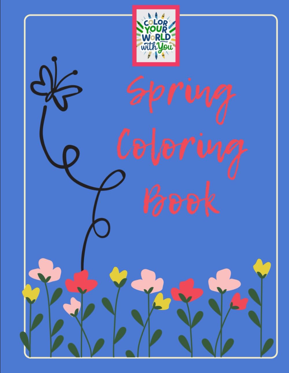 Spring Coloring Book: Color Your World With You