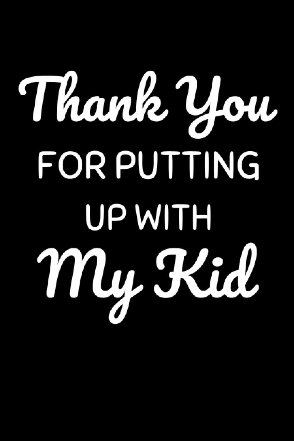 Thank You For Putting Up With My Kid: Funny Babysitter Notebook With Lined Pages, A Great Appreciation Gift Idea For Nanny or Daycare Provider
