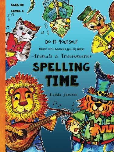 Spelling Time - Master 150+ Advanced Spelling Words - Animals & Instruments: Do-It-Yourself - Ages 10+ (Level C) (Fun-Schooling Books)