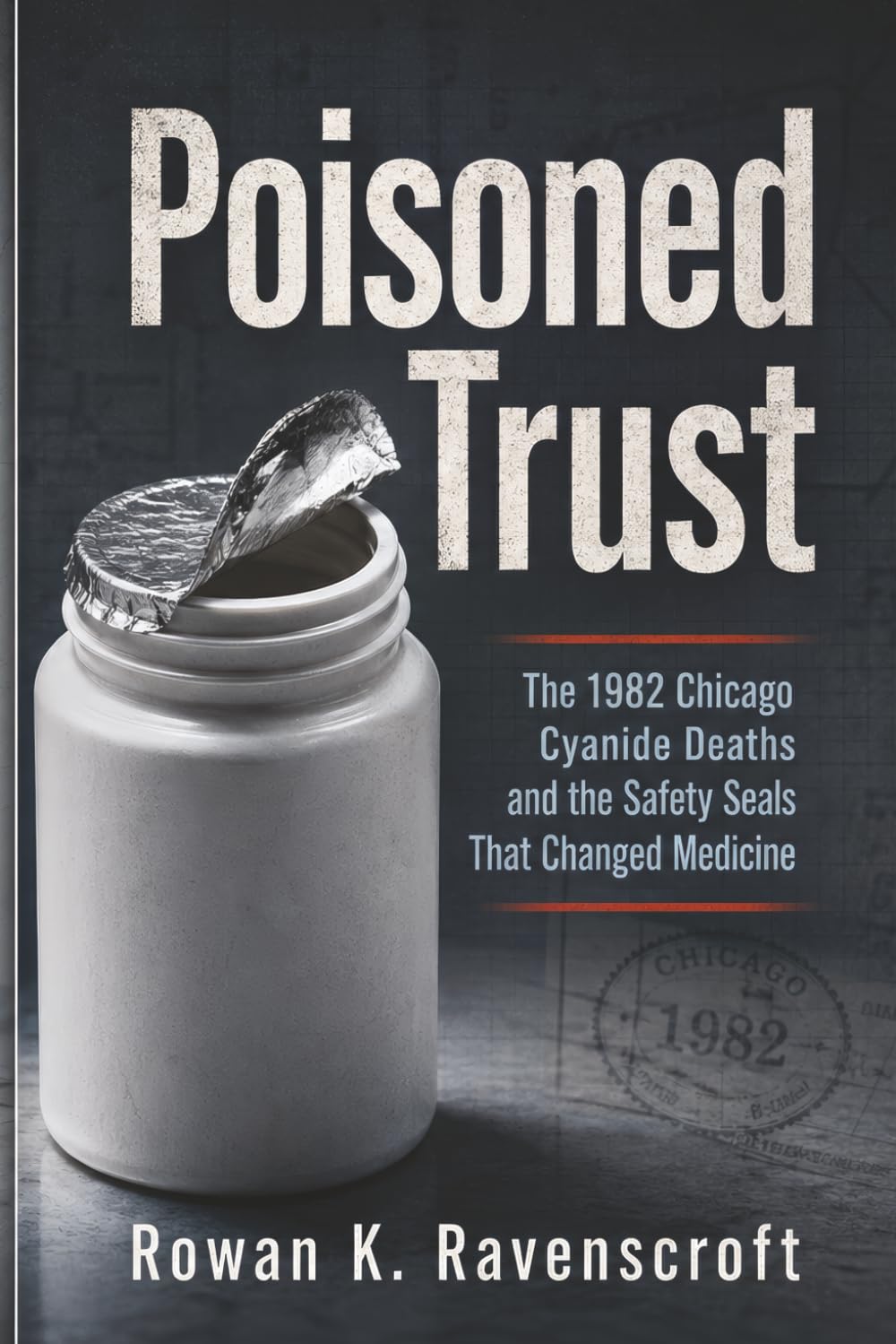 Poisoned Trust: The 1982 Chicago Cyanide Deaths and the Safety Seals That Changed Medicine