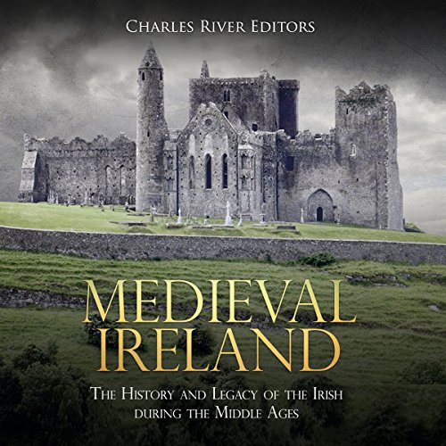 Medieval Ireland The History and Legacy of the Irish During the Middle Ages (Audio Download