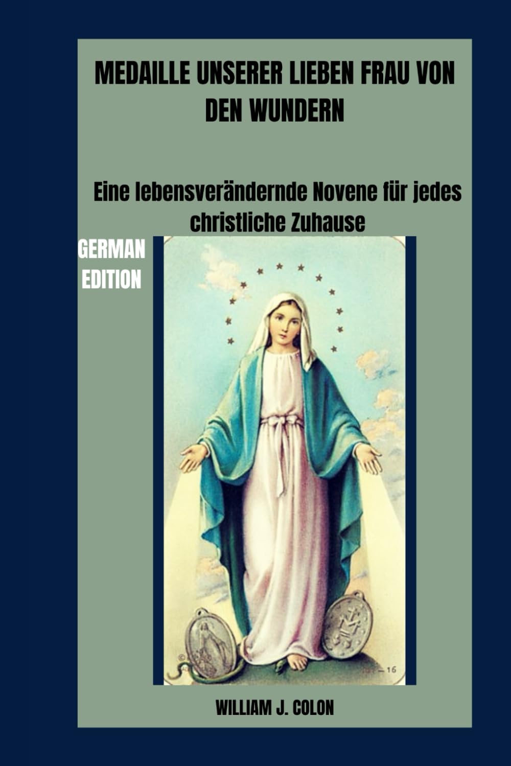 MEDAILLE UNSERER LIEBEN FRAU VON DEN WUNDERN: Eine lebensverändernde Novene für jedes christliche Zuhause