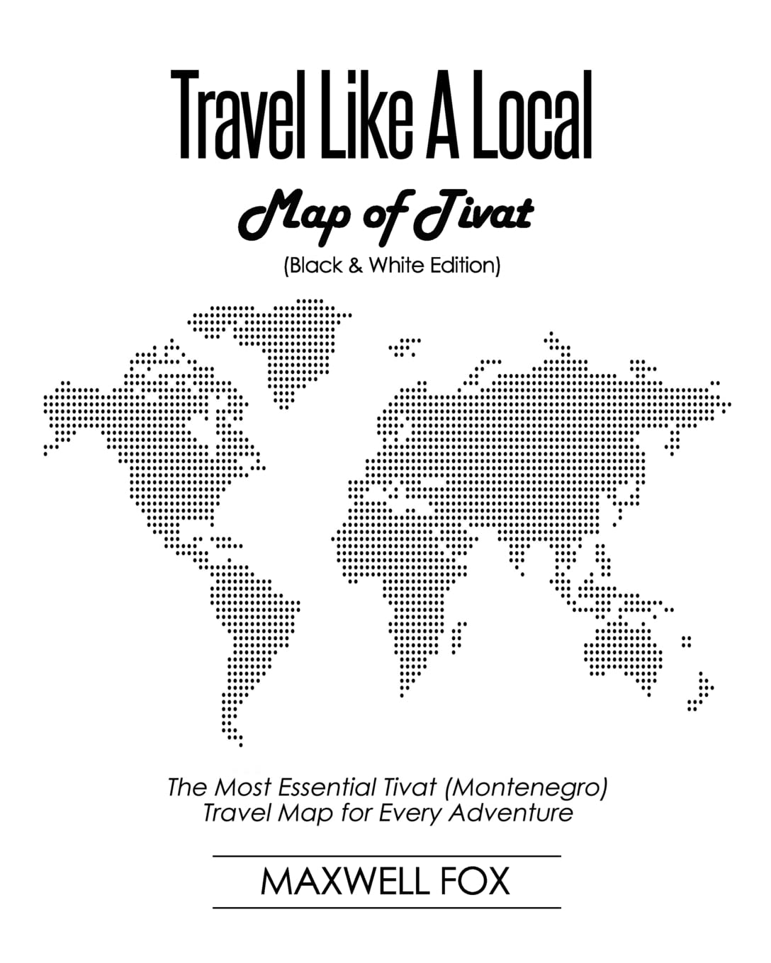 Travel Like a Local - Map of Tivat (Black and White Edition): The Most Essential Tivat (Montenegro) Travel Map for Every Adventure