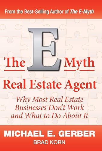 The E-Myth Real Estate Agent: Why Most Real Estate Businesses Don't Work and What to Do About It