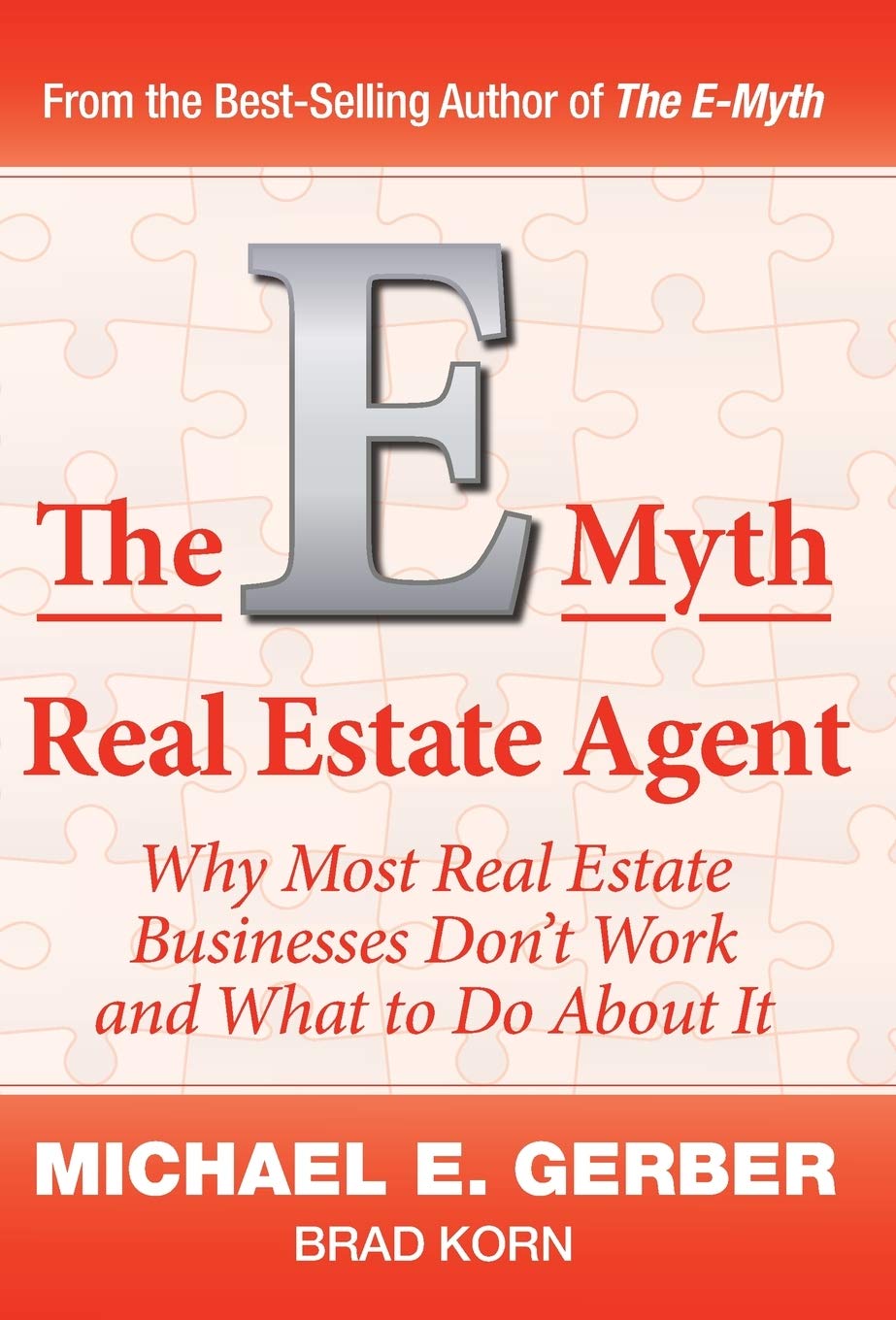 The E-Myth Real Estate Agent: Why Most Real Estate Businesses Don't Work and Wha