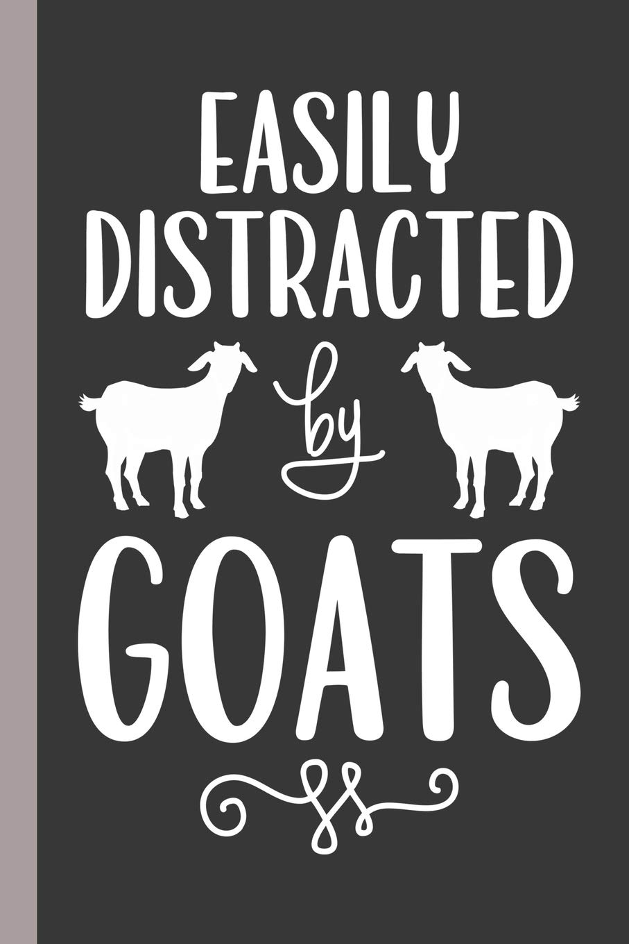 Easily Distracted By Goats: Blank Lined Journal