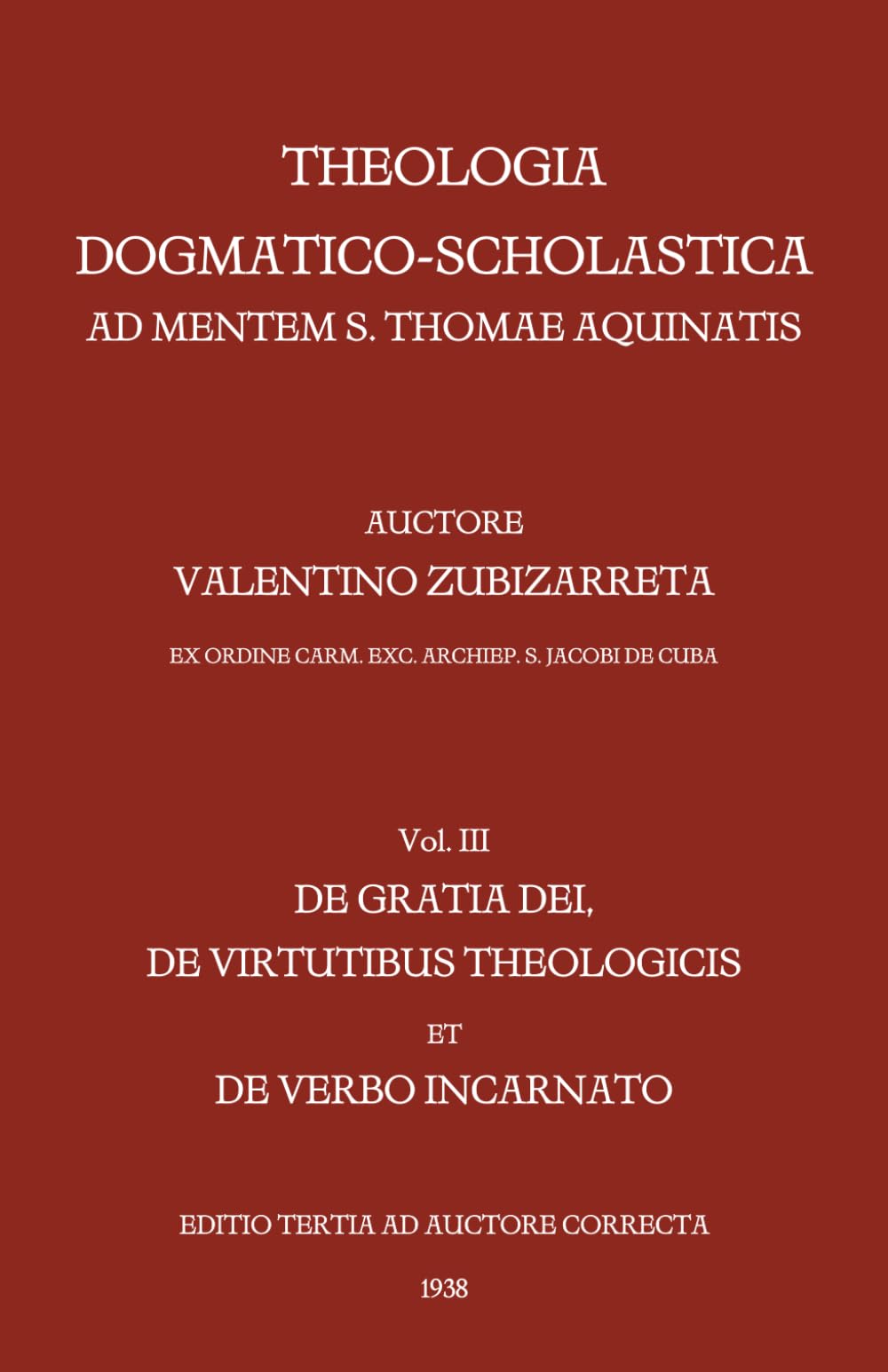 Theologia dogmatico-scholastica ad mentem S. Thomae Aquinatis, vol. 3: De gratia Dei, de virtutibus theologicis et de Verbo Incarnato (1938)