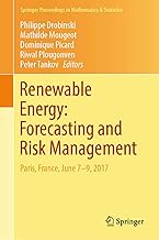 Renewable Energy: Forecasting and Risk Management: Paris, France, June 7-9, 2017 (Springer Proceedings in Mathematics & Statistics Book 254)