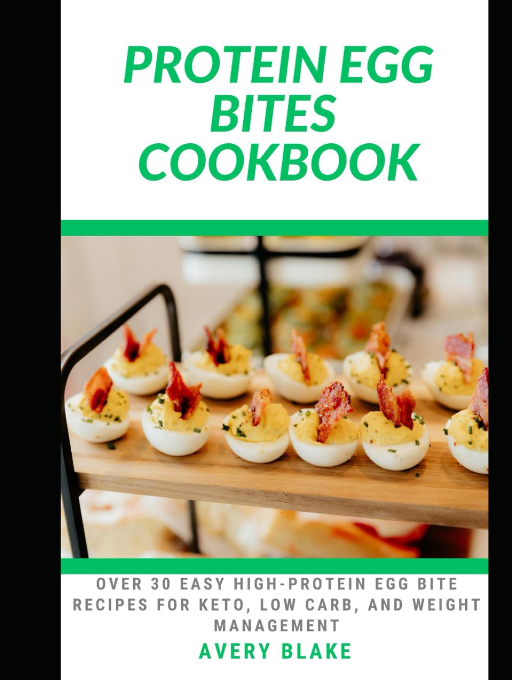PROTEIN EGG BITES COOKBOOK: Over 30 Easy High-Protein Egg Bite Recipes for Keto, Low Carb, and Weight Management