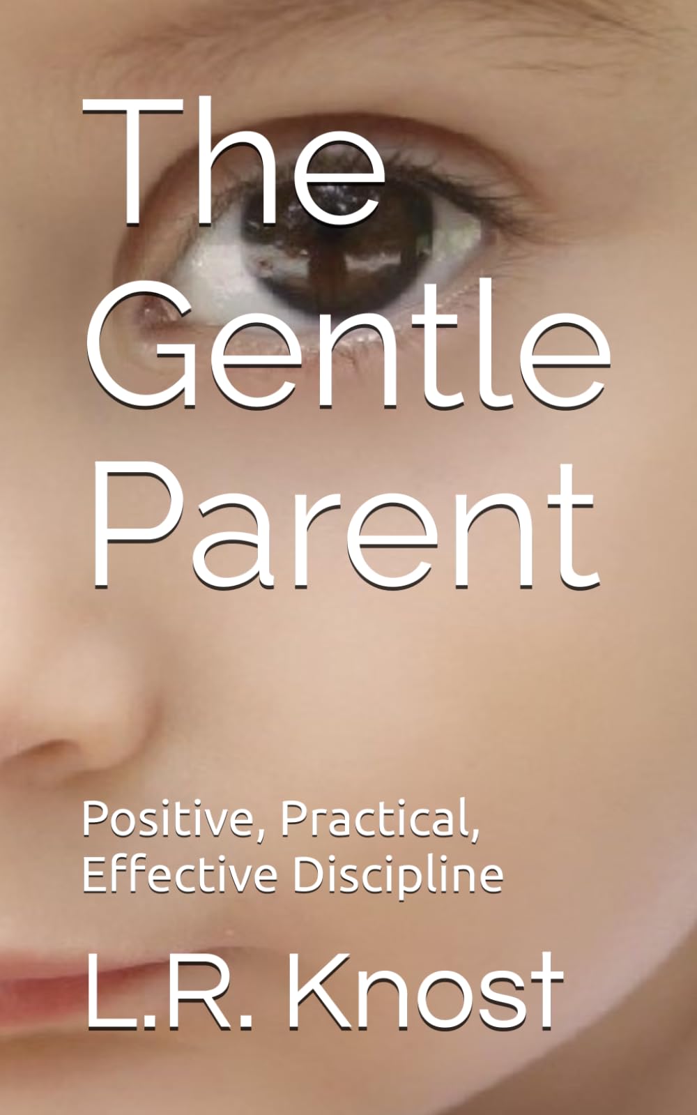 The Gentle Parent: Positive, Practical, Effective Discipline (A Little Hearts Handbook)