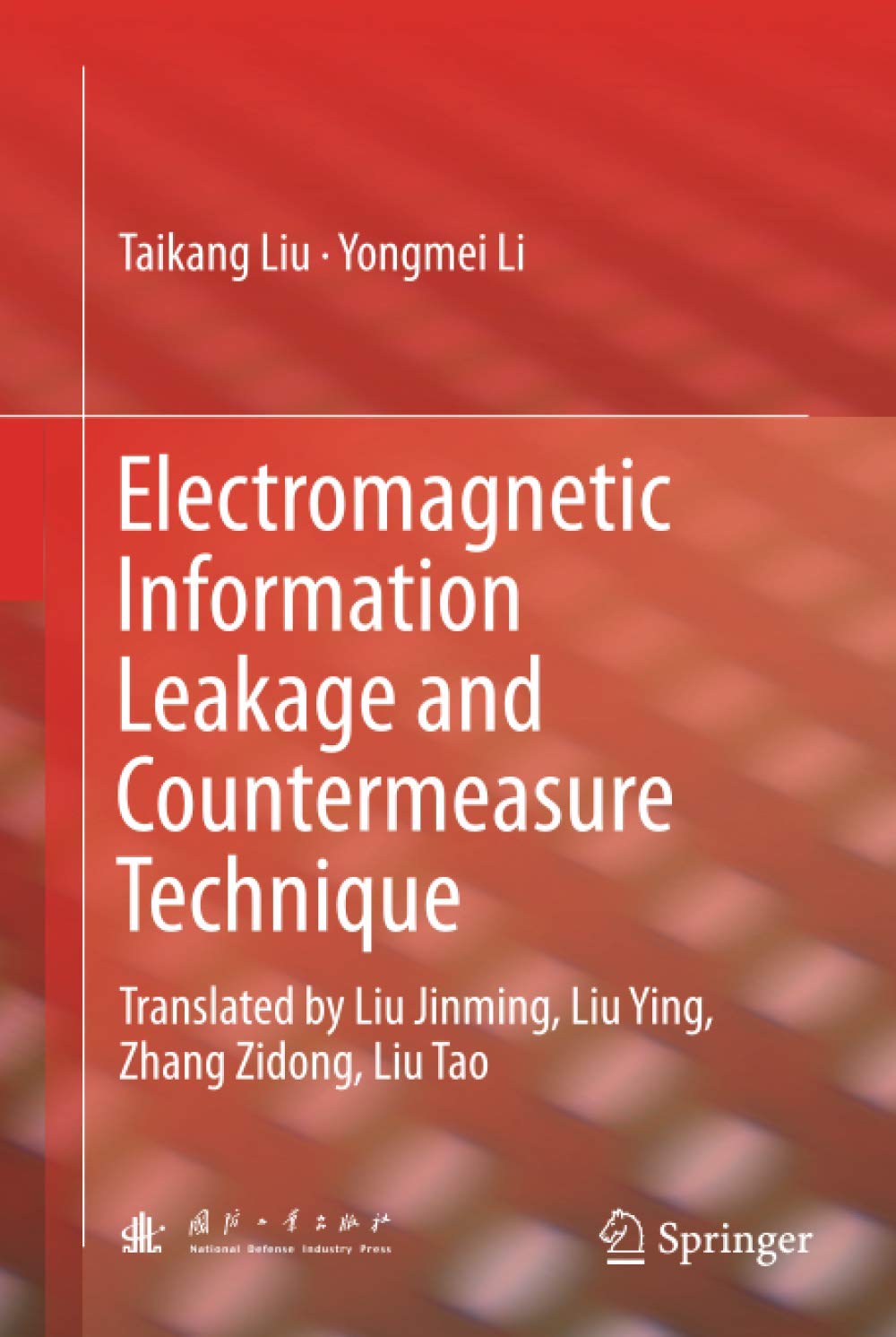 Electromagnetic Information Leakage and Countermeasure Technique: Translated by Liu Jinming, Liu Ying, Zhang Zidong, Liu Tao