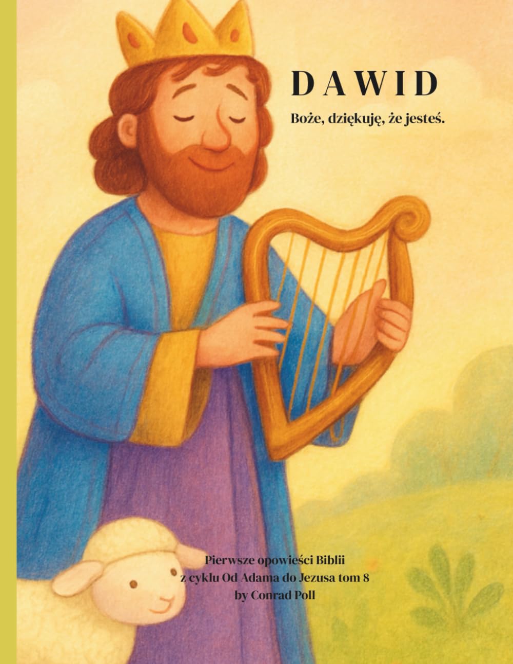 DAWID Boże, dziękuję, że jesteś.: Opowieść o zaufaniu („Od Adama do Jezusa. Pierwsze opowieści Biblii”)