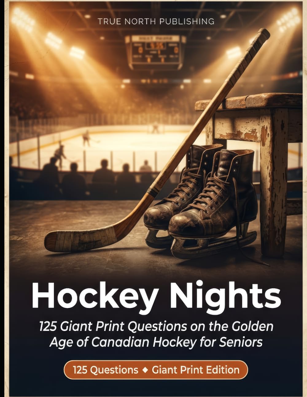 Hockey Nights: 125 Giant Print Questions on the Golden Age of Canadian Hockey for Seniors: 1 (Great Canadian Nostalgia Quiz Collection)