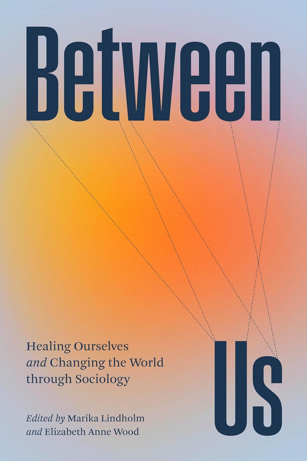 Between Us: Healing Ourselves and Changing the World Through Sociology by Marika Lindholm - Essential Intro Book