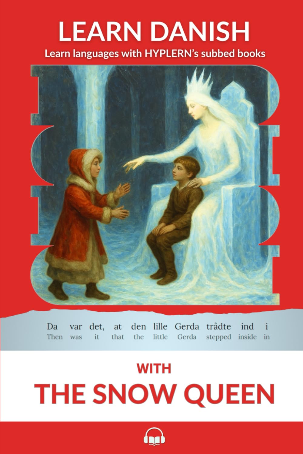 Learn Danish with The Snow Queen: Interlinear Danish to English: 4 (Learn Danish with Interlinear Stories for Beginners and Advanced Readers)