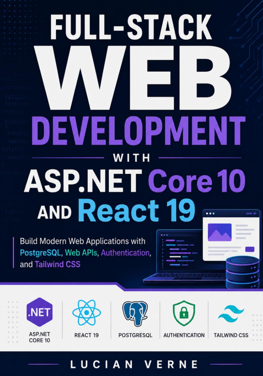 Full-Stack Web Development with ASP.NET Core 10 and React 19: Build Modern Web Applications with PostgreSQL, Web APIs, Authentication, and Tailwind CSS