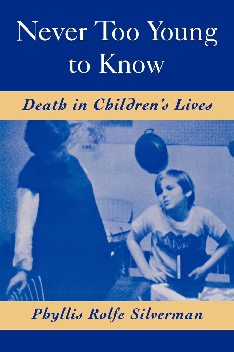 NEVER TOO YOUNG TO KNOW: DEATH IN CHILDREN'S LIVES
