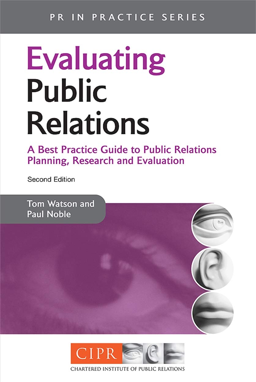 Kogan Page Evaluating Public Relations: A Best Practice Guide to Public Relations Planning, Research & Evaluation