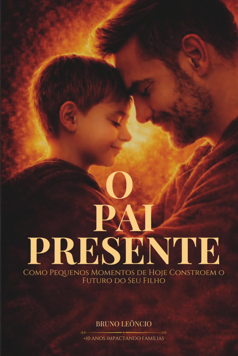 O Pai Presente: Como Pequenos Momentos De Hoje Constroem o Futuro Do Seu Filho