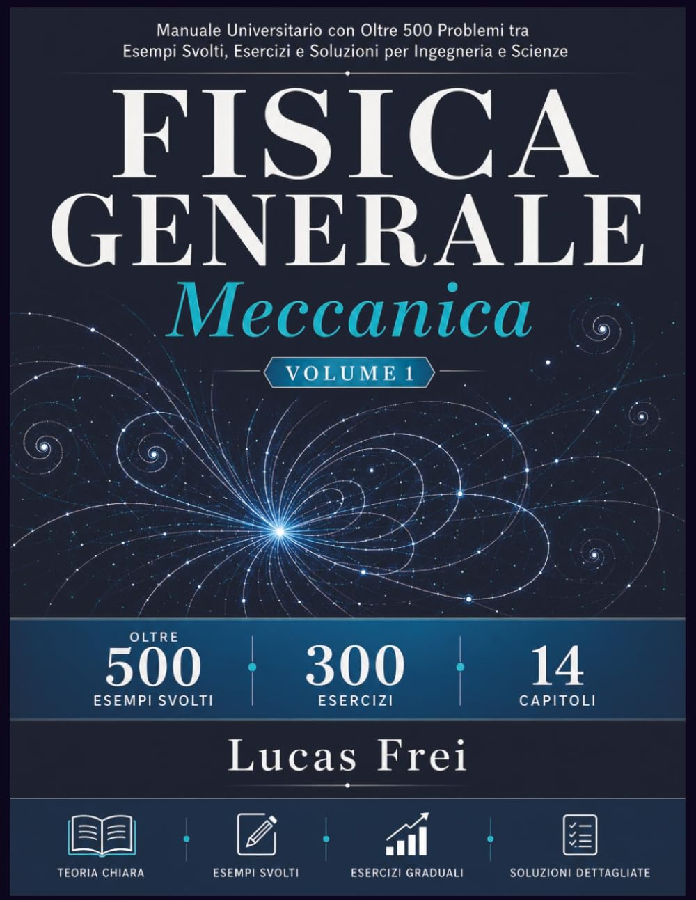 Fisica Generale: Meccanica (Volume 1): Manuale Universitario con Oltre 500 Problemi tra Esempi Svolti, Esercizi e Soluzioni per Ingegneria e Scienze