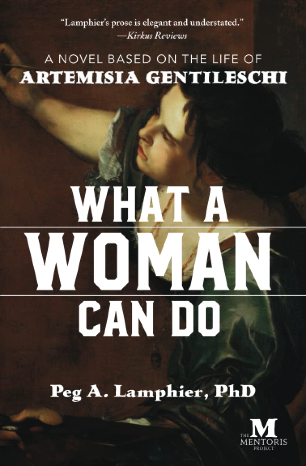 What a Woman Can Do: A Novel Based on the Life of Artemisia Gentileschi