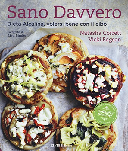 Sano davvero. Dieta alcalina, volersi bene con il cibo Sano davvero. Dieta alcalina, volersi bene con il cibo