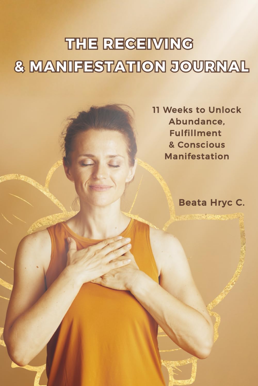 The Receiving & Manifestation Journal: 11 weeks to unlock abundance, fulfillment & conscious manifestation