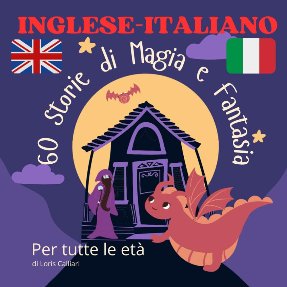 60 Storie di Magia e Fantasia inglese - italiano: Un viaggio tra streghe buone, elfi, spiriti e meraviglie, Fiabe bilingui, racconti brevi per ... - Storie Brevi per Imparare l’Inglese)