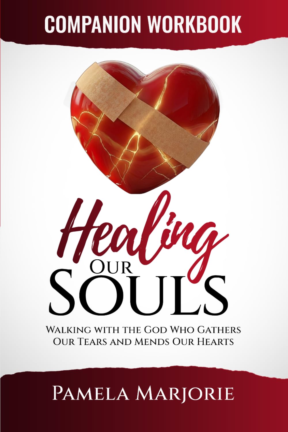 Healing Our Souls Companion Workbook: Walking With The God Who Gathers Our Tears And Mends Our Hearts