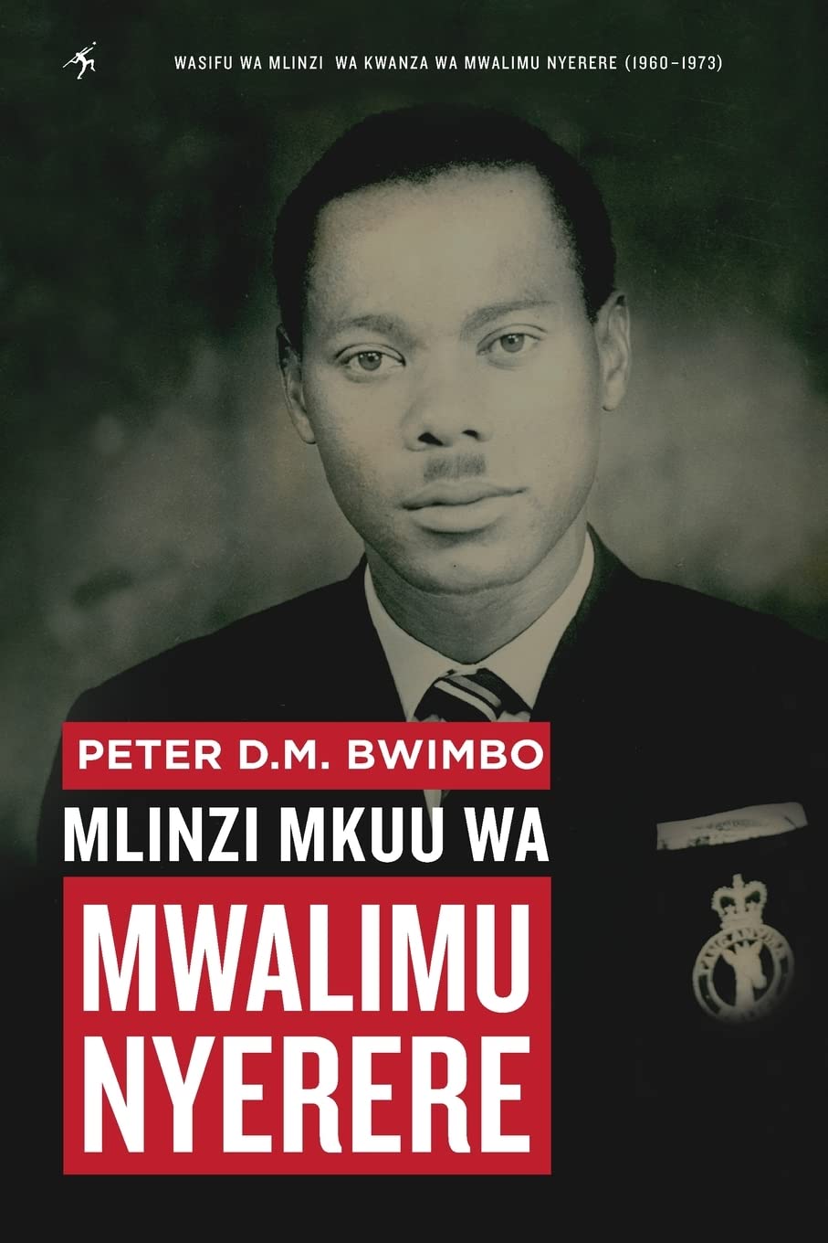 Peter D.M. Bwimbo: Mlinzi Mkuu wa Mwalimu Nyerere Paperback – Big Book, 3 November 2015