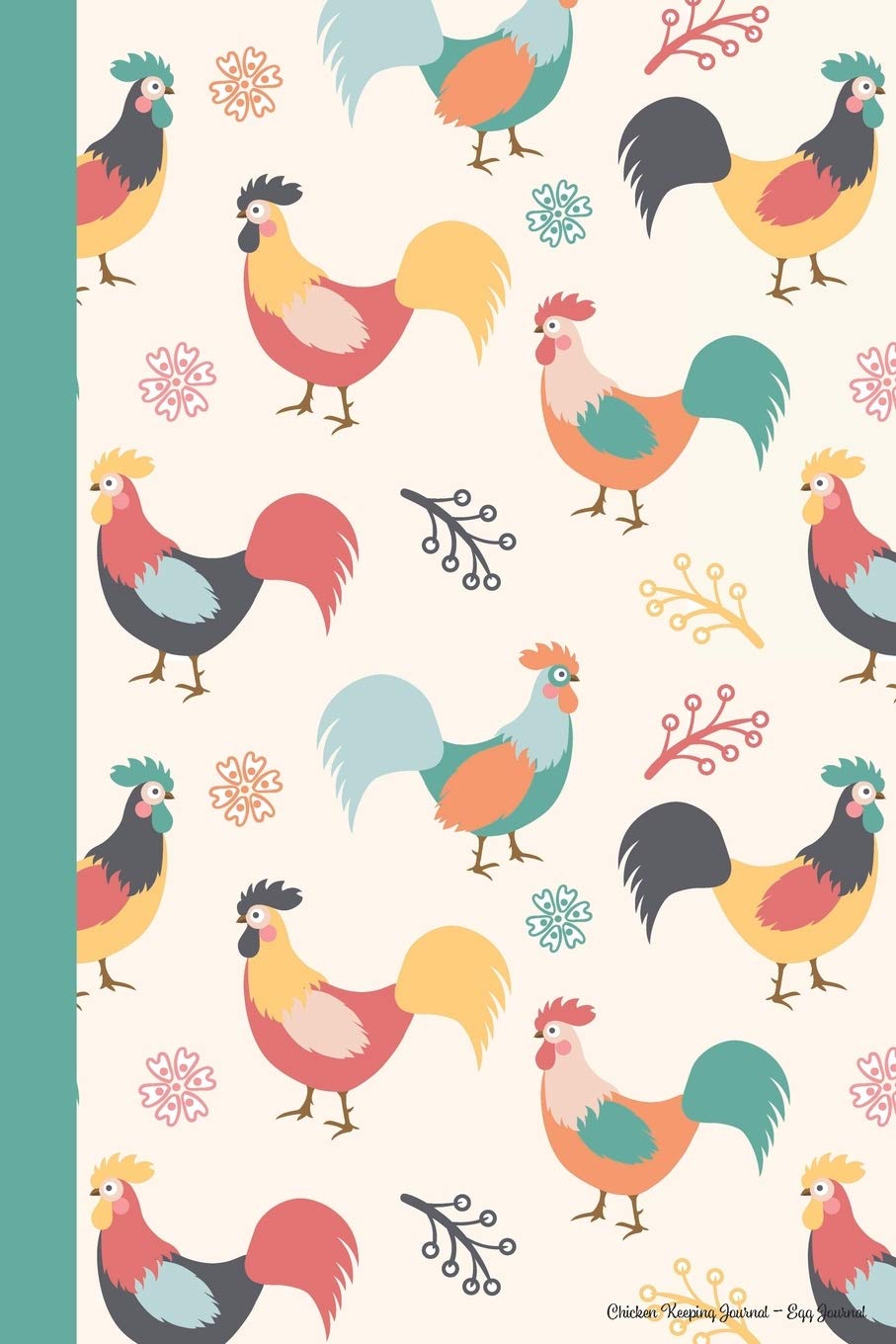Chicken Keeping Journal - Egg Journal: An egg log book, egg tracker, backyard chicken log book, egg notebook, backyard chicken journal that makes a ... gift for girls, or crazy chicken lady gift!